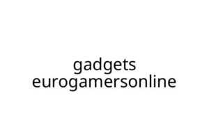 gadgets eurogamersonline