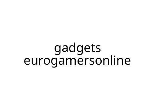 gadgets eurogamersonline