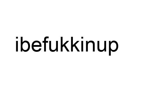 ibefukkinup