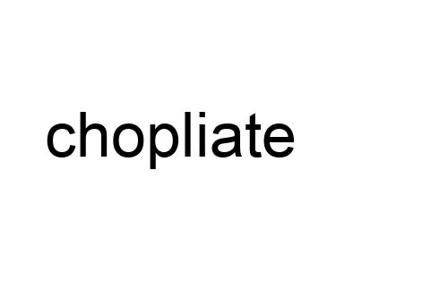 chopliate