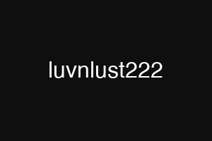 luvnlust222