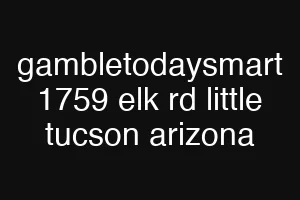 gambletodaysmart 1759 elk rd little tucson arizona
