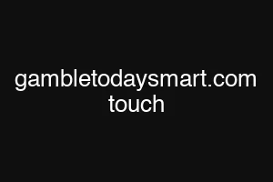 gambletodaysmart.com touch