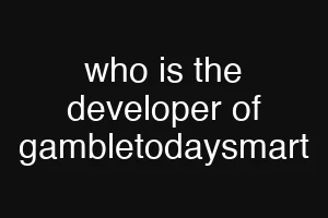 who is the developer of gambletodaysmart