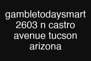 gambletodaysmart 2603 n castro avenue tucson arizona